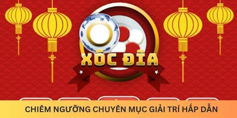 Chiêm ngưỡng chuyên mục Xóc Đĩa hấp dẫn