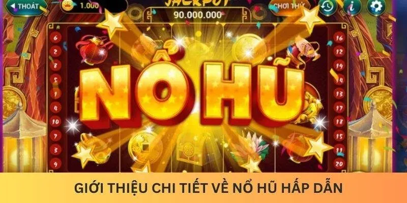 Giới thiệu chi tiết về Nổ Hũ hấp dẫn