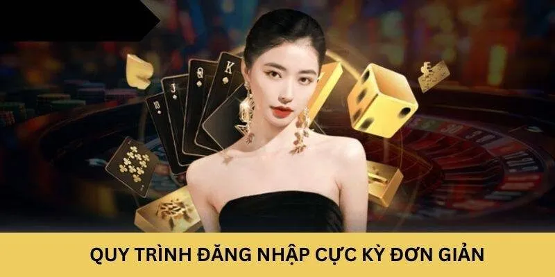 Quy trình đăng nhập cực kỳ đơn giản