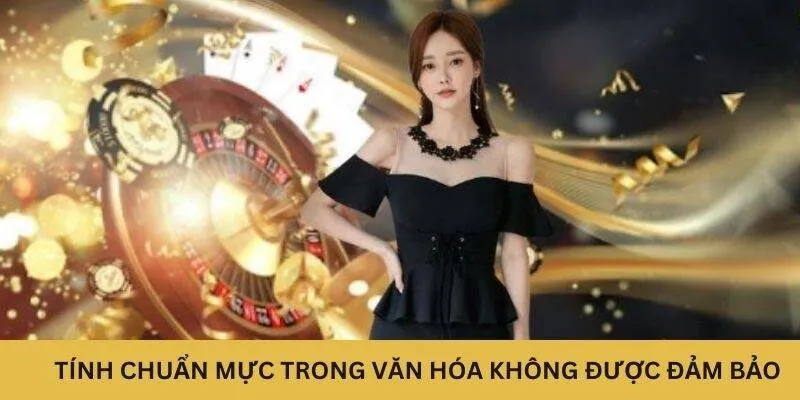 Tính chuẩn mực trong văn hóa không được đảm bảo