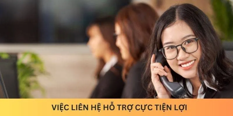 Việc liên hệ hỗ trợ cực tiện lợi